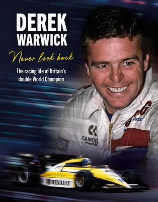 Derek Warwick: Never Look Back: The Racing Life of Britain's Double World Champion