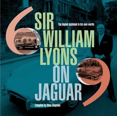 Sir William Lyons on Jaguar: The Legend Explained in His Own Words Subscription