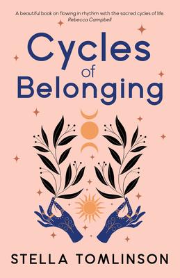 Cycles of Belonging: Honouring Ourselves Through the Sacred Cycles of Life