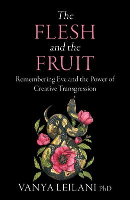 The Flesh and the Fruit: Remembering Eve and the Power of Creative Transgression