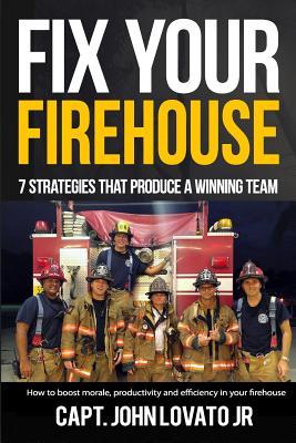 Fix Your Firehouse: 7 strategies that produce a winning team