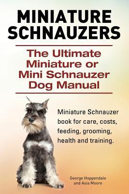 Miniature Schnauzers. The Ultimate Miniature or Mini Schnauzer Dog Manual Subscription