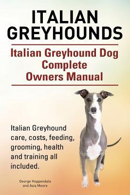 Italian Greyhounds. Italian Greyhound Dog Complete Owners Manual. Italian Greyhound care, costs, feeding, grooming, health and training all included.