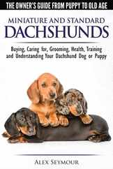 Dachshunds - The Owner's Guide From Puppy To Old Age - Choosing, Caring for, Grooming, Health, Training and Understanding Your Standard or Miniature D Subscription