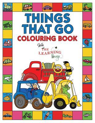 Things That Go Colouring Book with The Learning Bugs: Fun Children's Colouring Book for Toddlers & Kids Ages 3-8 with 50 Pages to Colour & Learn About