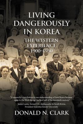 Living Dangerously in Korea: The Western Experience 1900-1950