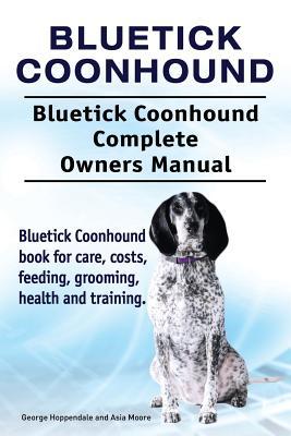 Bluetick Coonhound. Bluetick Coonhound Complete Owners Manual. Bluetick Coonhound book for care, costs, feeding, grooming, health and training. Subscription
