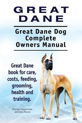 Great Dane. Great Dane Dog Complete Owners Manual. Great Dane book for care, costs, feeding, grooming, health and training.