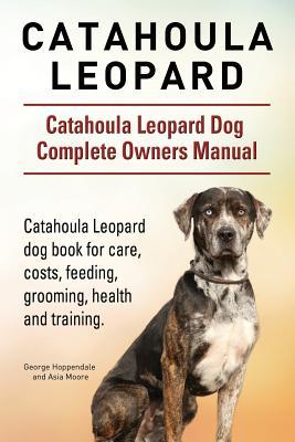 Catahoula Leopard. Catahoula Leopard dog Dog Complete Owners Manual. Catahoula Leopard dog book for care, costs, feeding, grooming, health and trainin