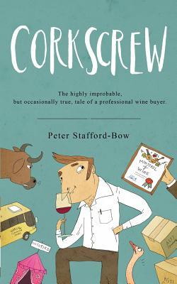 Corkscrew: The highly improbable, but occasionally true, tale of a professional wine buyer