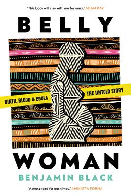 Belly Woman: Birth, Blood & Ebola: The Untold Story