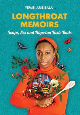 Longthroat Memoirs: Soups, Sex and Nigerian Taste Buds