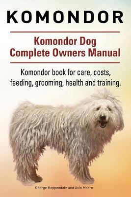 Komondor. Komondor Dog Complete Owners Manual. Komondor book for care, costs, feeding, grooming, health and training. Subscription