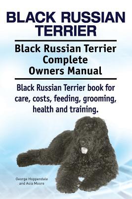 Black Russian Terrier. Black Russian Terrier Complete Owners Manual. Black Russian Terrier book for care, costs, feeding, grooming, health and trainin Subscription