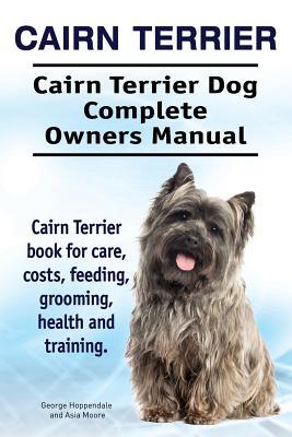 Cairn Terrier. Cairn Terrier Dog Complete Owners Manual. Cairn Terrier book for care, costs, feeding, grooming, health and training. Subscription