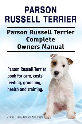 Parson Russell Terrier. Parson Russell Terrier Complete Owners Manual. Parson Russell Terrier book for care, costs, feeding, grooming, health and trai Subscription