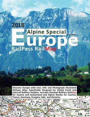 RailPass RailMap Europe - Alpine Special 2018: Discover Europe with Icon, Info and photograph illustrated Railway Atlas. Specifically designed for Glo