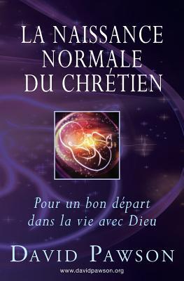 La Naissance Normale du Chrtien: Pour un bon dpart dans la vie avec Dieu