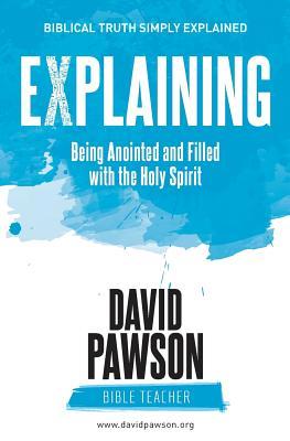 EXPLAINING Being Anointed and Filled with the Holy Spirit