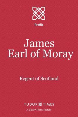 James, Earl of Moray: Regent of Scotland Subscription
