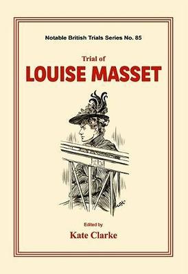 Trial of Louise Masset: (notable British Trails)