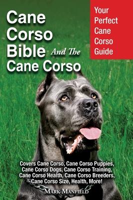 Cane Corso Bible And the Cane Corso: Your Perfect Cane Corso Guide Covers Cane Corso, Cane Corso Puppies, Cane Corso Dogs, Cane Corso Training, Cane C