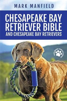 Chesapeake Bay Retriever Bible and Chesapeake Bay Retrievers: Your Perfect Chesapeake Bay Retriever Guide Chesapeake Bay Retrievers, Chesapeake Bay Re