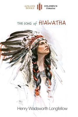 The Song of Hiawatha: abridged for children with 48 colour illustrations (Aziloth Books)