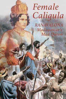 Female Caligula: Ranavalona, Madagascar's Mad Queen