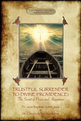 Trustful Surrender to Divine Providence: The Secret of Peace and Happiness (Aziloth Books)