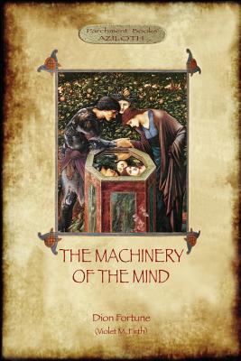 The Machinery of the Mind: The Mechanisms Underlying Esoteric and Occult Experience (Aziloth Books)