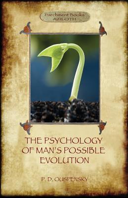 The Psychology of Man's Possible Evolution: Revised 2nd. ed., with "Notes on Decision to Work," "Notes on Work On Oneself", and "What is School?" (Azi