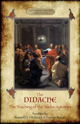 The Didache: The Teaching of the Twelve Apostles; translated by Roswell D. Hitchcock & Francis Brown with introduction, notes, & Gr