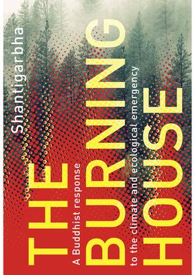 The Burning House: A Buddhist Response to the Climate and Ecological Emergency