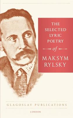The Selected Lyric Poetry Of Maksym Rylsky Subscription