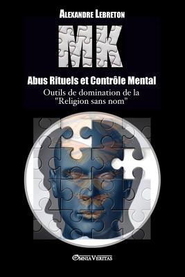 MK - Abus Rituels et Contrle Mental: Outils de domination de la "religion sans nom"