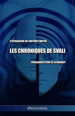 Les chroniques de Svali - S'affranchir du contrle mental: Tmoignage d'une ex-illuminati