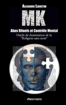 MK - Abus Rituels & Contrle Mental: Outils de domination de la "religion sans nom"