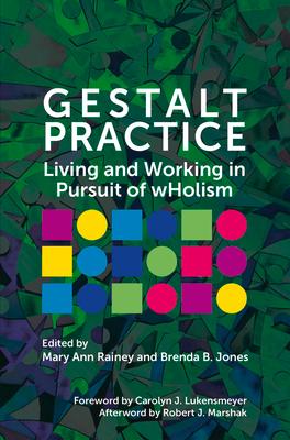 Gestalt Practice: Living and Working in Pursuit of Wholism