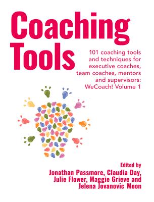 Coaching Tools: 101 coaching tools and techniques for executive coaches, team coaches, mentors and supervisors: WeCoach! Volume 1