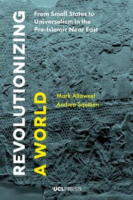 Revolutionizing a World: From Small States to Universalism in the Pre-Islamic Near East Subscription