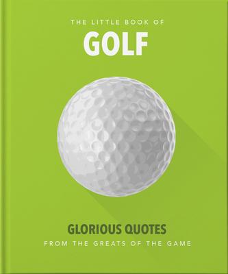 Little Book of Golf: Glorious Quotes from the Greats of the Game