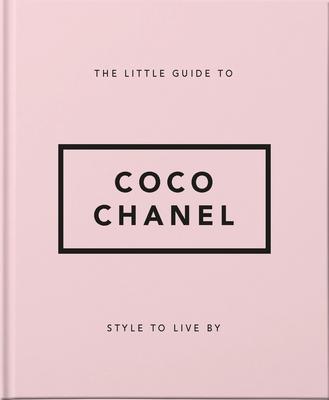 The Little Guide to Coco Chanel: Style to Live by