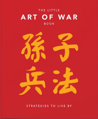 The Little Book of the Art of War: Strategies to Live by: Over 170 Quotes Drawn Straight from the Ancient Treatise by China's Most Famous Warrior and