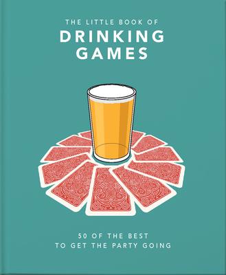 The Little Book of Drinking Games: 50 of the Best to Get the Party Going