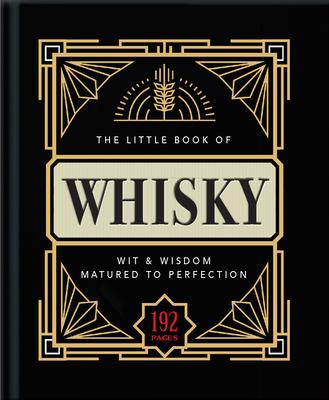 The Little Book of Whisky: Matured to Perfection-A Fine Blend of Whisky Facts, Stats, Quotes & Quips