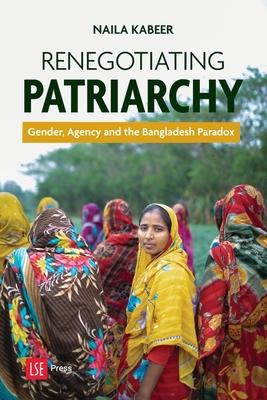 Renegotiating Patriarchy: Gender, Agency and the Bangladesh Paradox