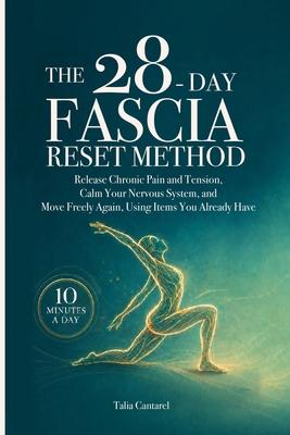 The 28-Day Fascia Reset Method: Release Chronic Pain and Tension, Calm Your Nervous System, and Move Freely Again, Using Items You Already Have