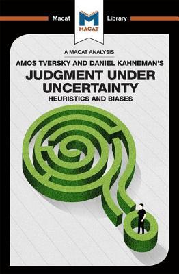 An Analysis of Amos Tversky and Daniel Kahneman's Judgment under Uncertainty: Heuristics and Biases