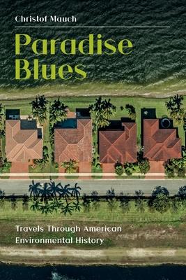 Paradise Blues: Travels through American Environmental History